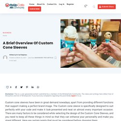 A Brief Overview Of Custom Cone Sleeves