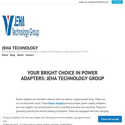 YOUR BRIGHT CHOICE IN POWER ADAPTERS: JEHA TECHNOLOGY GROUP – JEHA TECHNOLOGY