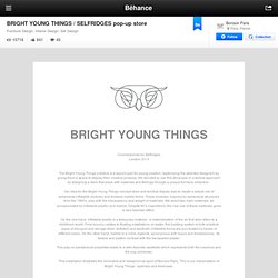 BRIGHT YOUNG THINGS / SELFRIDGES pop-up store on Behance