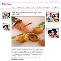Skin Brightening with Orange Peel powder - Pinkdesk.org