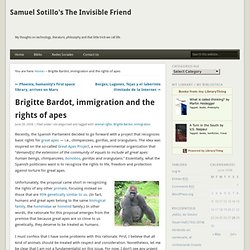Brigitte Bardot, immigration and the rights of apes