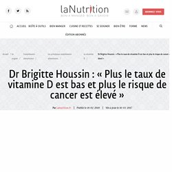 Interviews - Dr Brigitte Houssin : « Plus le taux de vitamine D est bas et plus le risque de cancer est élevé »