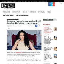 Kangana Ranaut’s plea against Brihanmumbai Municipal Corporation: Bombay High Court reserves order - India Legal