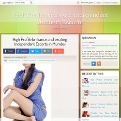 High Profile brilliance and exciting Independent Escorts in Mumbai - Feel The heaven with Independent Andheri Escorts - Zordis