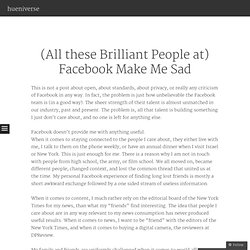 (All these Brilliant People at) Facebook Make Me Sad « hueniverse (Build 20110413222027)