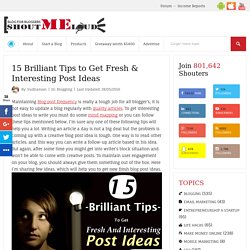 15 Brilliant Tips to Get Fresh & Interesting Post Ideas