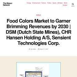 DSM (Dutch State Mines), CHR Hansen Holding A/S, Sensient Technologies Corp. – The Bisouv Network