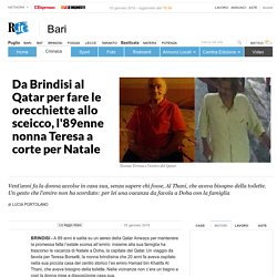 Da Brindisi al Qatar per fare le orecchiette allo sceicco, l'89enne nonna Teresa a corte per Natale