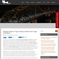 Brisbane Airport to Yugar: Airport transfers from Yugar to Brisbane