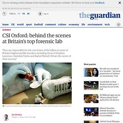 CSI Oxford: behind the scenes at Britain's top forensic lab