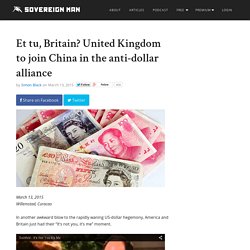 Et tu, Britain? United Kingdom to join China in the anti-dollar alliance
