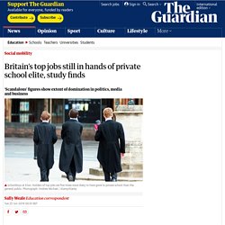 Britain’s top jobs still in hands of private school elite, study finds