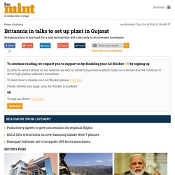 Britannia in talks to set up plant in Gujarat