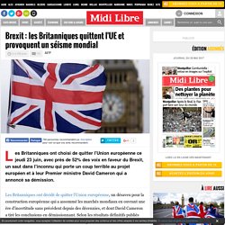 Brexit : les Britanniques quittent l'UE et provoquent un séisme mondial