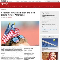 A Point of View: The British and their bizarre view of Americans