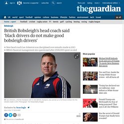 British Bobsleigh’s head coach said ‘black drivers do not make good bobsleigh drivers’