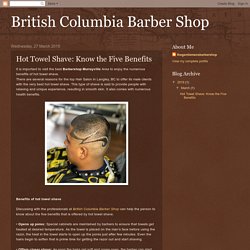 British Columbia Barber Shop: Hot Towel Shave: Know the Five Benefits