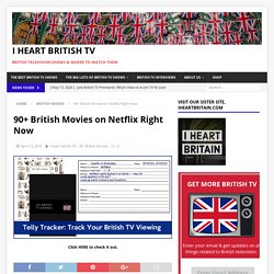 90+ British Movies on Netflix Right Now - I Heart British TV