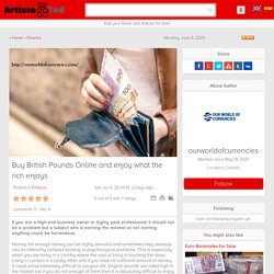 Buy British Pounds Online and enjoy what the rich enjoys Article