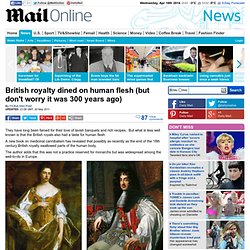 British royalty dined on human flesh (but don't worry it was 300 years ago)