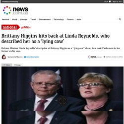 Brittany Higgins hits back at Linda Reynolds over ‘lying cow’ comments