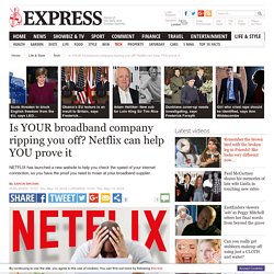 Is YOUR broadband company ripping you off? Netflix can help