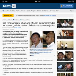 Bali Nine: Andrew Chan and Myuran Sukumaran's bid for second judicial review of death sentences rejected
