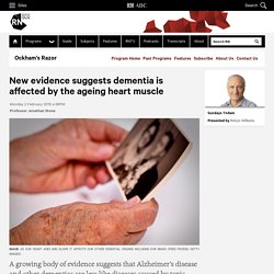 New evidence suggests dementia is affected by the ageing heart muscle - Ockham's Razor