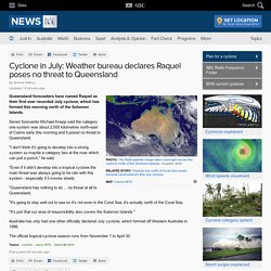 Cyclone in July: Weather bureau declares Raquel poses no threat to Queensland