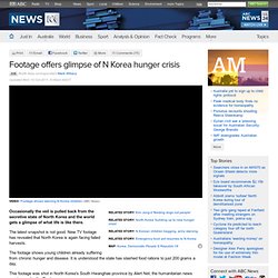 Footage offers glimpse of N Korea hunger crisis