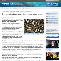+ As the mining boom ends, the housing boom begins - The Drum