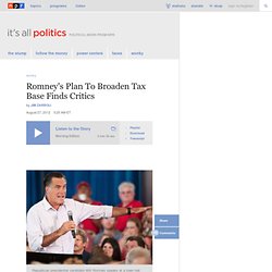 Romney's Plan To Broaden Tax Base Finds Critics : It's All Politics