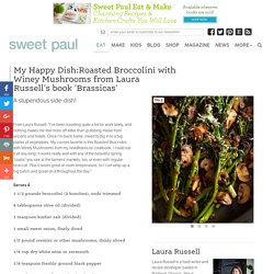 My Happy Dish:Roasted Broccolini with Winey Mushrooms from Laura Russell's book 'Brassicas'