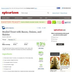 Broiled Trout with Bacon, Onions, and Raisins Recipe at Epicurious