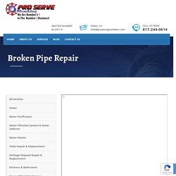 Broken Pipe Repair - ProServe Plumbers Fort Worth