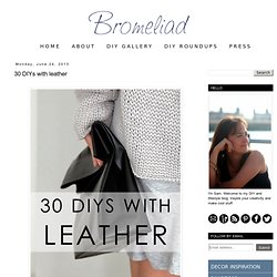 Bromeliad: 20 DIYs with leather - Fashion and home decor DIY and inspiration
