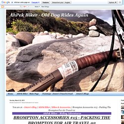 AhPek Biker - Old Dog Rides Again: Brompton Accessories #15 - Packing The Brompton For Air Travel 02