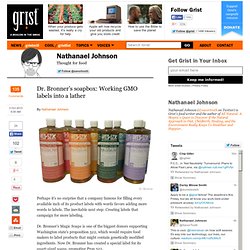 Dr. Bronner’s soapbox: Working GMO labels into a lather