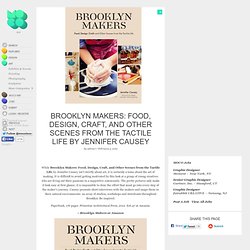 Brooklyn Makers: Food, Design, Craft, and Other Scenes from the Tactile Life by Jennifer Causey
