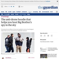 The anti-drone hoodie that helps you beat Big Brother's spy in the sky