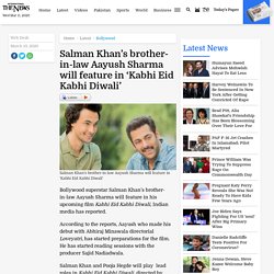 Salman Khan’s brother-in-law Aayush Sharma will feature in ‘Kabhi Eid Kabhi Diwali’