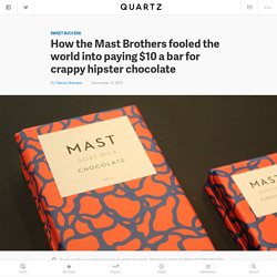 How the Mast Brothers fooled the world into paying $10 a bar for crappy hipster chocolate