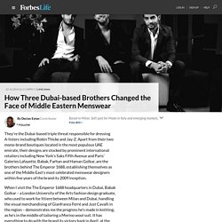 How Three Dubai-based Brothers Changed the Face of Middle Eastern Menswear - ForbesLife