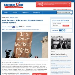 Koch Brothers, ALEC turn to Supreme Court to silence workers