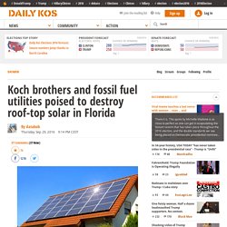 9/27/16: Koch brothers and fossil fuel utilities poised to destroy roof-top solar in Florida