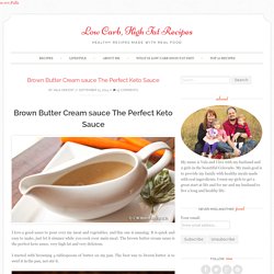 Brown Butter Cream sauce The Perfect Keto Sauce