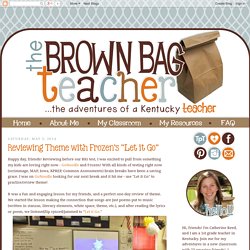 The Brown-Bag Teacher: Reviewing Theme with Frozen's "Let it Go"