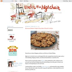 Under the High Chair: Browned Butter Triple Chocolate Chunk Cookies