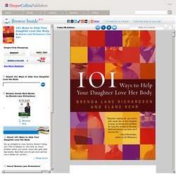 Browse Inside 101 Ways to Help Your Daughter Love Her Body by Brenda Lane Richardson, Elane Rehr