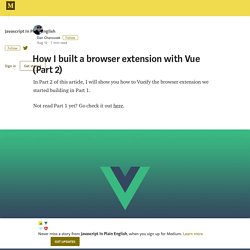 How I built a browser extension with Vue (Part 2) – Javascript In Plain English